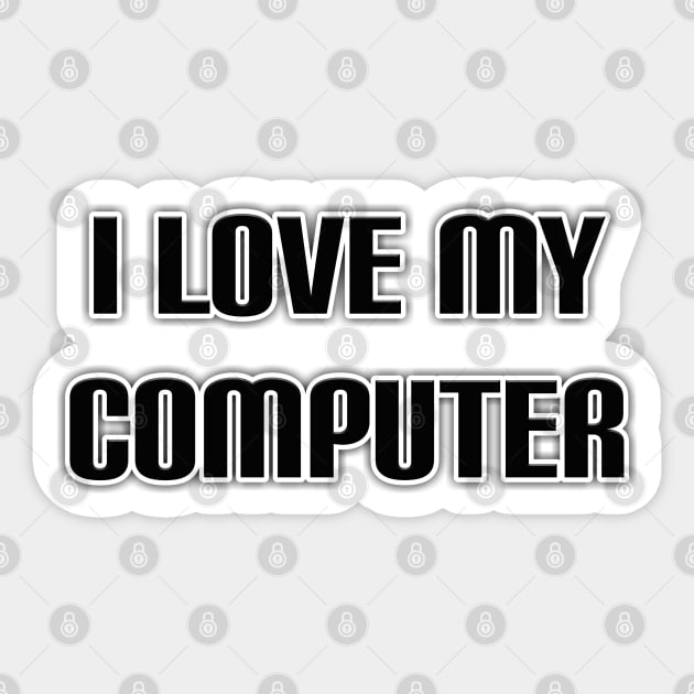 I Love My Computer Sticker by radeckari25